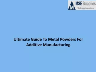 Ultimate Guide To Metal Powders For Additive Manufacturing
