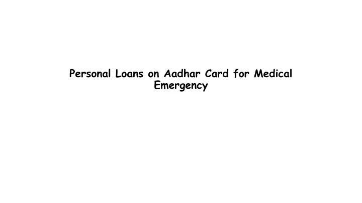 personal loans on aadhar card for medical emergency