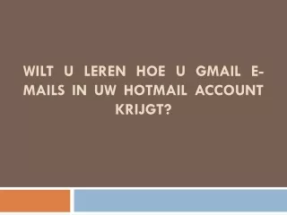 wilt u leren hoe u gmail e mails in uw hotmail account krijgt