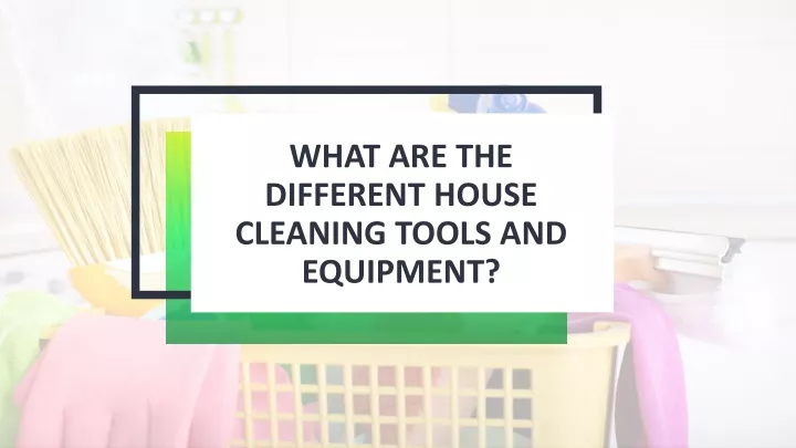 what are the different house cleaning tools and equipment