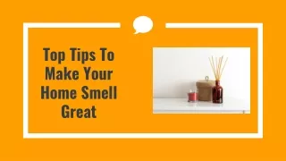 Top Tips To Make Your Home Smell Great