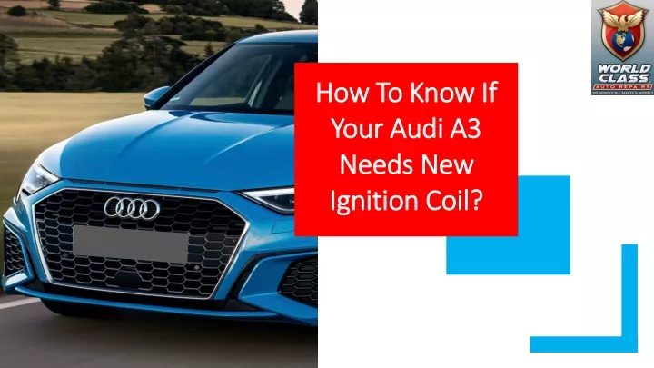 how to know if your audi a3 needs new ignition