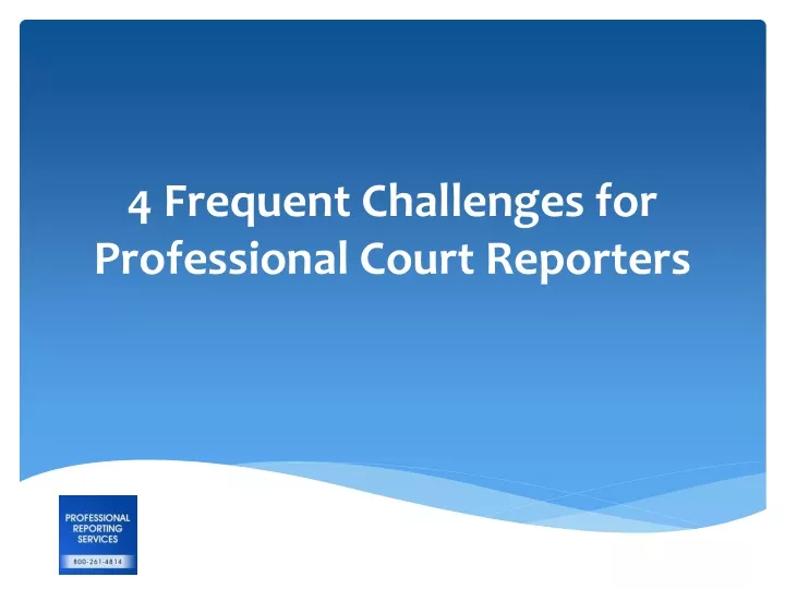 4 frequent challenges for professional court reporters