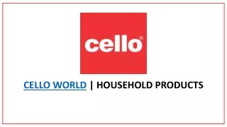 CELLO WORLD | HOUSEHOLD PRODUCTS