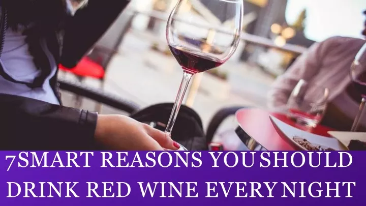 7 smart reasons you should drink red wine every night