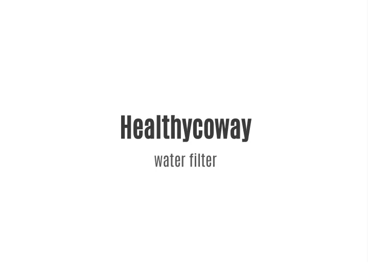 healthycoway water filter