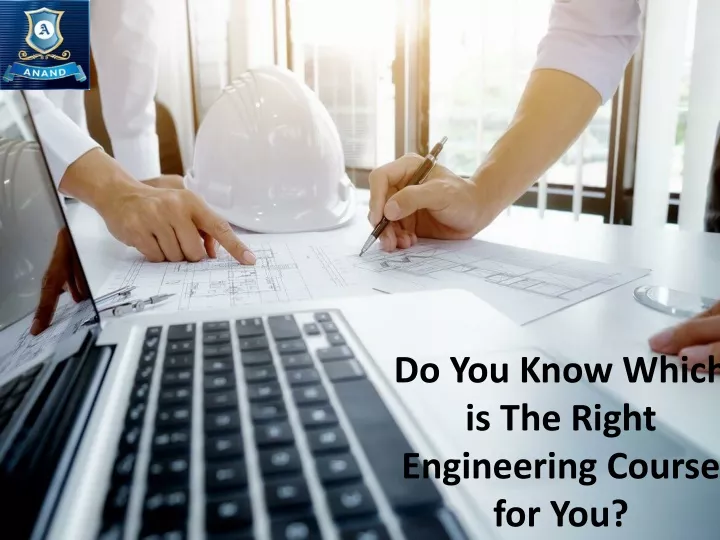 do you know which is the right engineering course for you