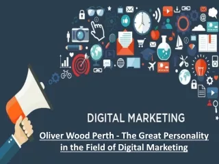 Oliver Wood Perth - The Great Personality in the Field of Digital Marketing
