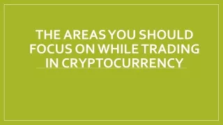 the areas you should focus on while trading in cryptocurrency