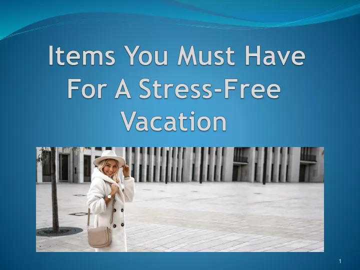 items you must have for a stress free vacation
