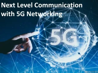 Next Level Communication with 5G Networking