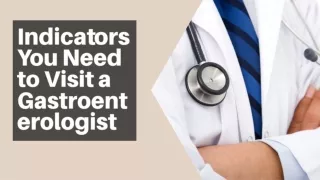 Indicators You Need to Visit a Gastroenterologist