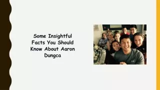 Some Insightful Facts You Should Know About Aaron Dungca