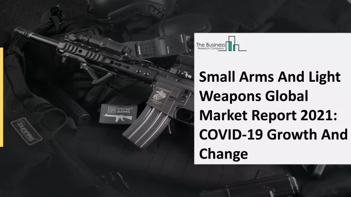 small arms and light weapons global market report