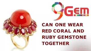 Can One Wear Red Coral and Ruby Gemstone Together ?