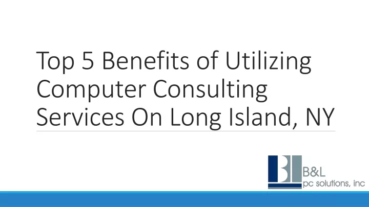 top 5 benefits of utilizing computer consulting services on long island ny