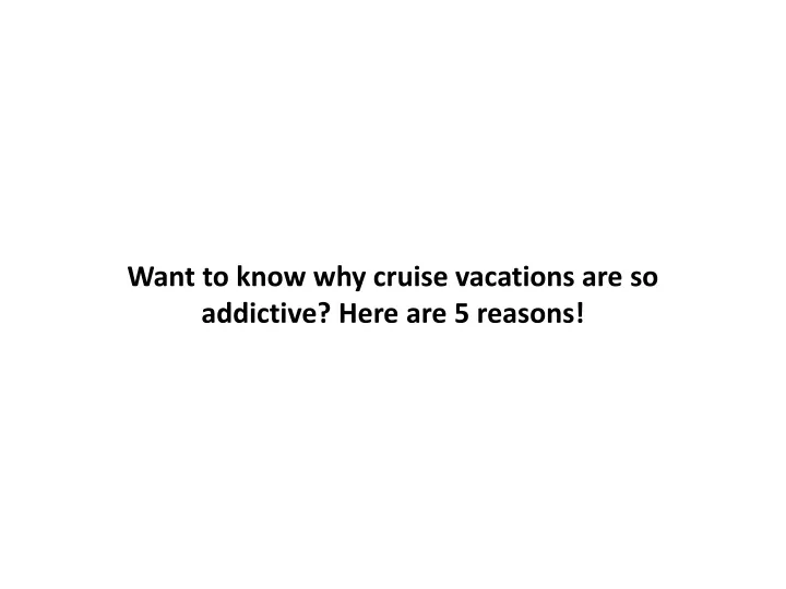 want to know why cruise vacations