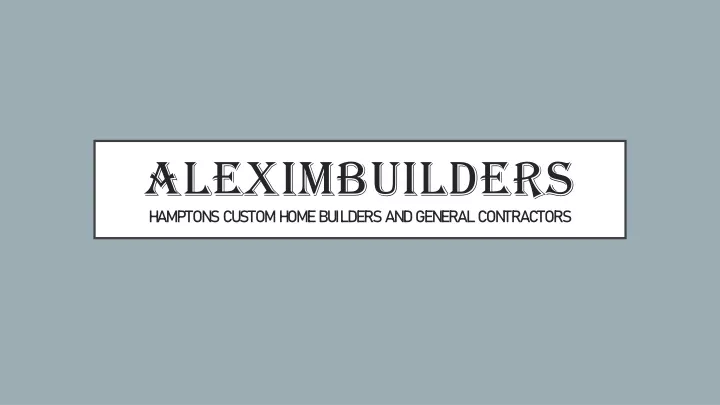 aleximbuilders hamptons custom home builders and general contractors