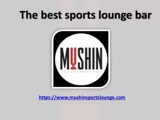 The best sports lounge bar - www.mushinsportslounge.com