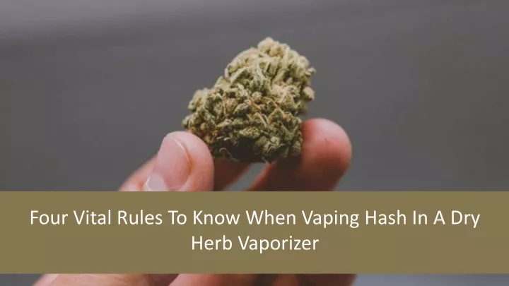 four vital rules to know when vaping hash