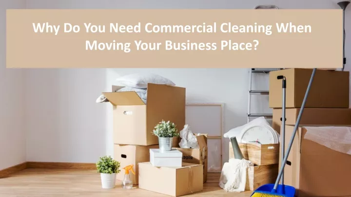 why do you need commercial cleaning when moving
