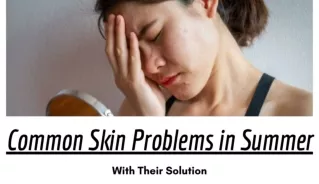 Common Skin Problems in Summer with Their Solution