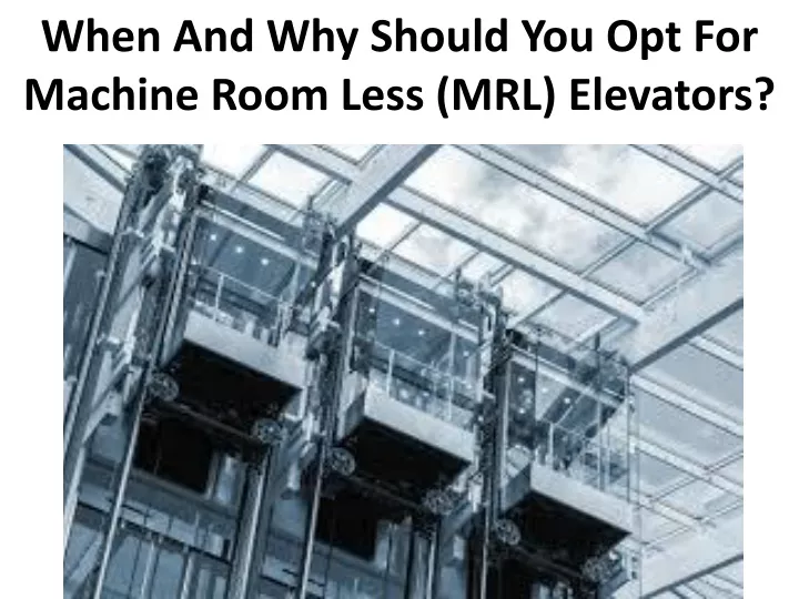when and why should you opt for machine room less mrl elevators