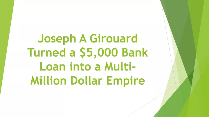 joseph a girouard turned a 5 000 bank loan into a multi million dollar empire