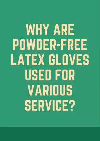 Why are Powder-Free Latex Gloves Used for Various Service