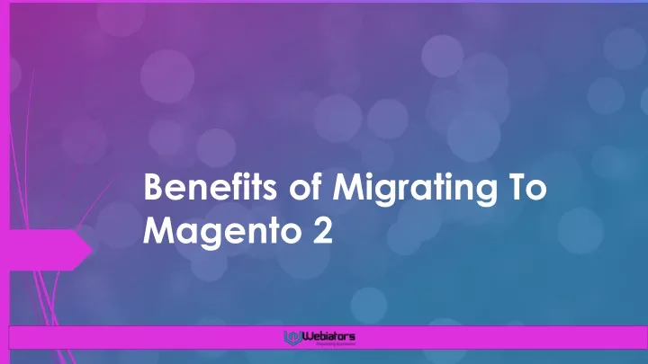 benefits of migrating to magento 2