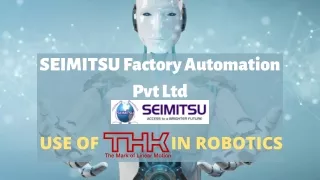 Use of THK in Robotics | SEIMITSU Factory Automation Pvt Ltd