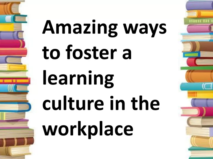 amazing ways to foster a learning culture