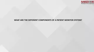 WHAT ARE THE DIFFERENT COMPONENTS OF A PATIENT MONITOR SYSTEM