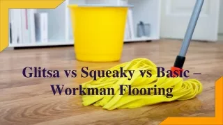 Glitsa vs Squeaky vs Basic – Workman Flooring