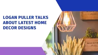 Logan Puller Talks About Latest Home Decor Designs