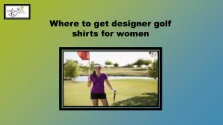 Where to get designer golf shirts for women