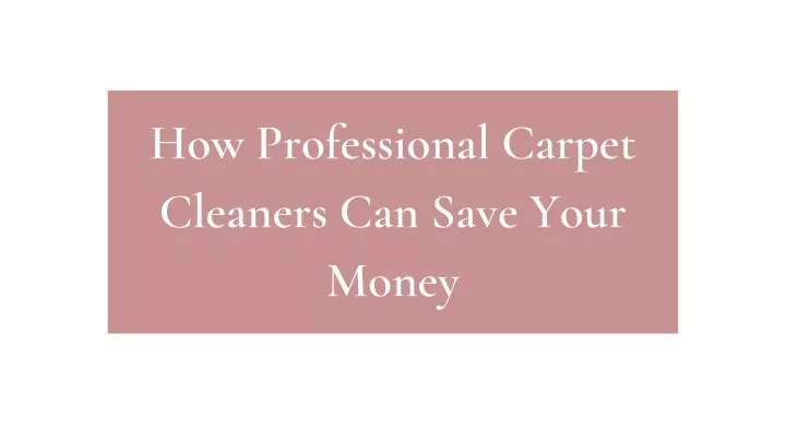 how professional carpet cleaners can save your