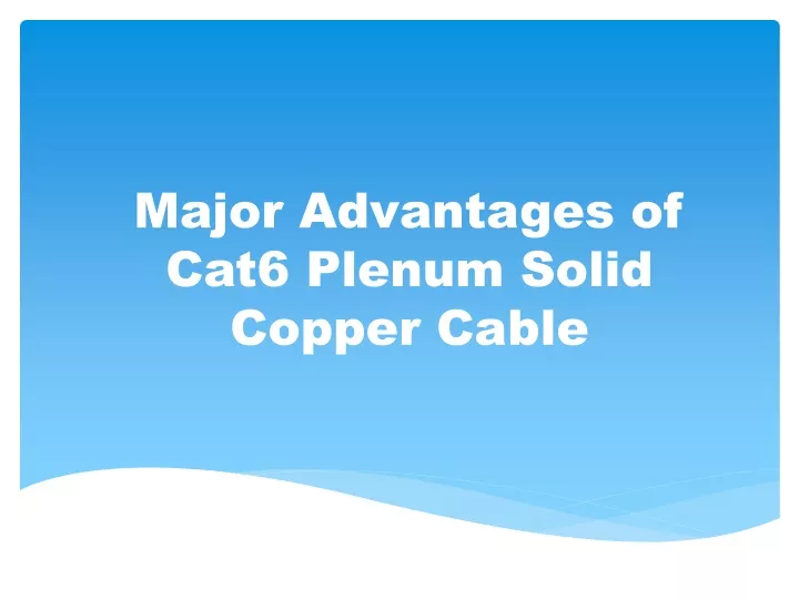 major advantages of cat6 plenum solid copper cable
