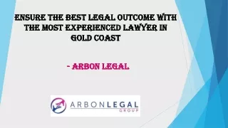Ensure the Best Legal Outcome with the Most Experienced Lawyer in Gold Coast