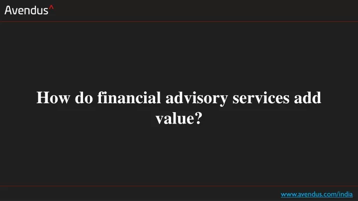 how do financial advisory services add value