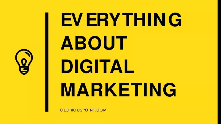 e v e r y t h i n g about digital marketing