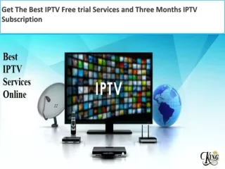 Get The Best IPTV Free trial Services and Three Months IPTV Subscription