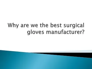 Why are we the best surgical gloves manufacturer?