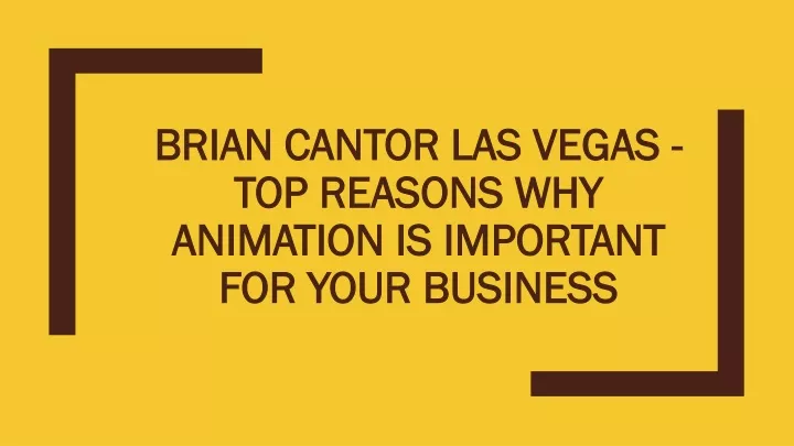 brian cantor las vegas top reasons why animation is important for your business
