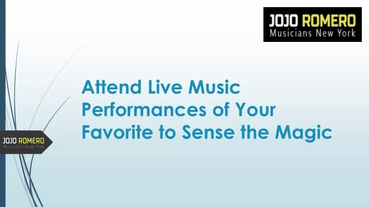 attend live music performances of your favorite to sense the magic