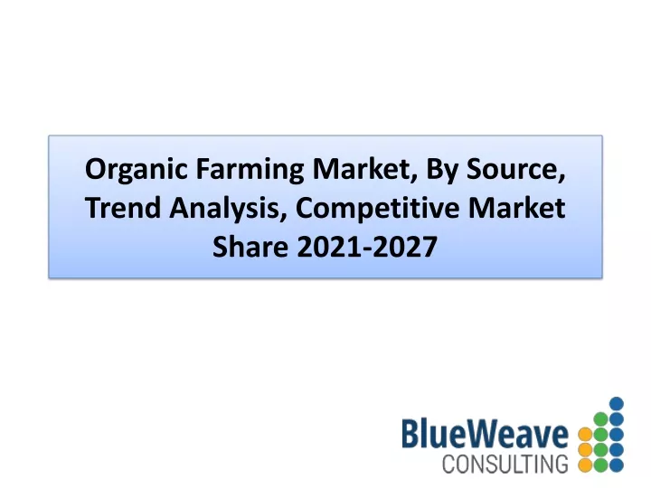 organic farming market by source trend analysis competitive market share 2021 2027