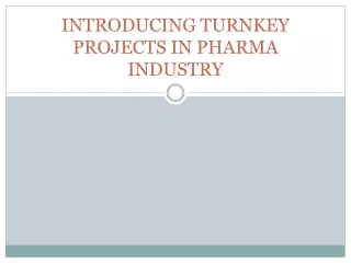 INTRODUCING TURNKEY PROJECTS IN PHARMA INDUSTRY