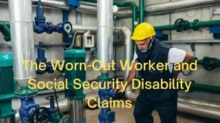 Worn-Out Worker and Social Security Disability Claims