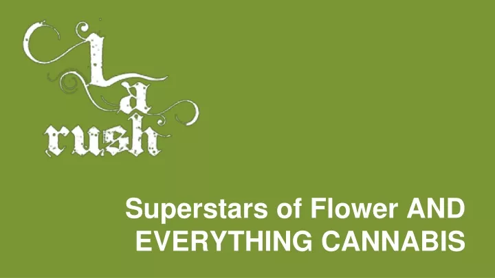 superstars of flower and everything cannabi s