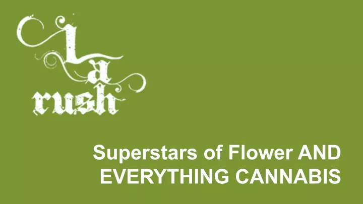 superstars of flower and everything cannabis